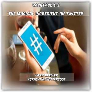 HASHTAGS (#) The Magical Ingredient On Twitter