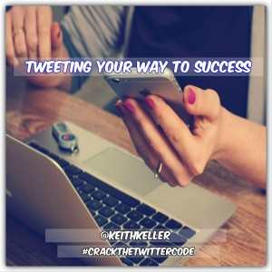 TWEETING YOUR WAY TO SUCCESS