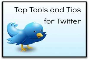 TOP TOOLS & TIPS FOR TWITTER