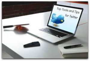 TOP TOOLS & TIPS FOR TWITTER